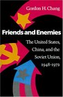 Friends and Enemies The United States China and the Soviet Union 19481972