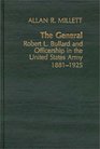 The General Robert L Bullard and Officership in the United States Army 18811925