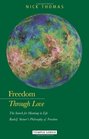 Freedom Through Love The Search for Meaning in Life Rudolf Steiner's Philosophy of Freedom