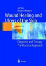 Wound Healing and Ulcers of the Skin Diagnosis and Therapy  The Practical Approach