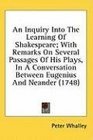 An Inquiry Into The Learning Of Shakespeare With Remarks On Several Passages Of His Plays In A Conversation Between Eugenius And Neander