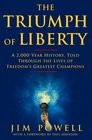 The Triumph of Liberty  A 2000 Year History Told Throughthe Lives of Freedom's Greatest Champions