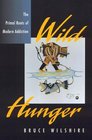 Wild Hunger  The Primal Roots of Modern Addiction