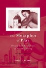 The Metaphor of Play