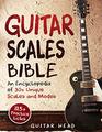 Guitar Scales Bible An Encyclopedia of 30 Unique Scales and Modes 125 Practice Licks