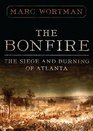 The Bonfire The Siege and Burning of Atlanta