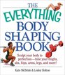 The Everything Body Shaping Book Sculpt Your Body to Perfection Tone Your Thighs Abs Hips Arms Legs and More