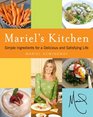 Mariel's Kitchen Simple Ingredients for a Delicious and Satisfying Life