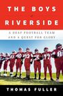 The Boys of Riverside A Deaf Football Team and a Quest for Glory