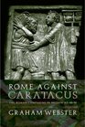 Rome Against Caratacus The Roman Campaigns in Britain AD 4858