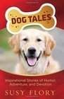Dog Tales Inspirational Stories of Humor Adventure and Devotion