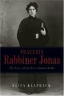 Frulein Rabbiner Jonas  The Story of the First Woman Rabbi