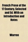 French Prose of the 17 Century Selected and Ed With an Introduction and Notes