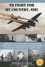 To Fight For My Country, Sir!: Memoirs of a 19 year old B-17 Navigator Shot Down in Nazi Germany