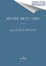 Maybe Next Time: A Novel