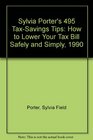 Sylvia Porter's 495 TaxSavings Tips How to Lower Your Tax Bill Safely and Simply 1990