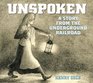 Unspoken A Story From the Underground Railroad