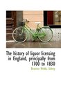 The history of liquor licensing in England principally from 1700 to 1830