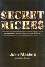 Secret Riches Adventures of an Unreformed Oilman