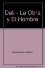 Dali La Obra Y El Hombre