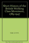 Short History of the British Working Class Movement 17891947