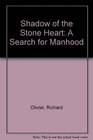 Shadow of the Stone Heart A Search for Manhood