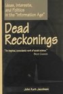 Dead Reckonings Ideas Interests and Politics in the Information Age