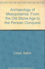 Archaeology of Mesopotamia From the Old Stone Age to the Persian Conquest