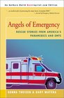 Angels of Emergency Rescue Stories from America's Paramedics and Emts