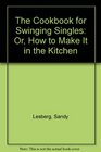 The cookbook for swinging singles Or How to make it in the kitchen