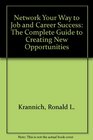 Network Your Way to Job and Career Success The Complete Guide to Creating New Opportunities Career