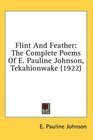 Flint And Feather The Complete Poems Of E Pauline Johnson Tekahionwake