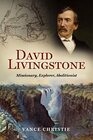 David Livingstone Missionary Explorer Abolitionist