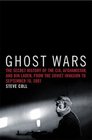 Ghost Wars The Secret History of the CIA Afghanistan and Bin Laden from the Soviet Invasion to September 10 2001