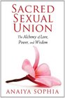 Sacred Sexual Union The Alchemy of Love Power and Wisdom