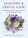 Gemstone and Crystal Magic A Modern Witch's Guide to Using Stones for Spells Amulets Rituals and Divination