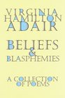 Beliefs and Blasphemies  A Collection of Poems
