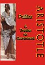 Politics A Treatise on Government A Powerful Work by Aristotle