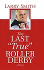The Last True Roller Derby A Memoir