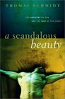 A Scandalous Beauty The Artistry of God and the Way of the Cross