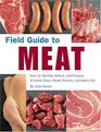 Field Guide To Meat How To Identify Select and Prepare Virtually Every Meat Poultry and Game Cut