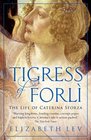 Tigress of Forli The Life of Caterina Sforza