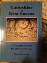 Curiosities of West Sussex A County Guide to the Unusual
