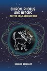 Chiron Pholus and Nessus To the Edge and Beyond