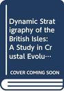 Dynamic Stratigraphy of the British Isles A Study in Crustal Evolution