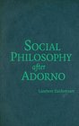 Social Philosophy after Adorno