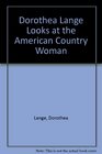 Dorothea Lange Looks at the American Country Woman