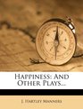 Happiness And Other Plays