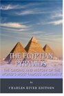 The Egyptian Pyramids: The Origins and History of the World's Most Famous Monume