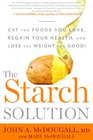 The Starch Solution Eat the Foods You Love Regain Your Health and Lose the Weight for Good